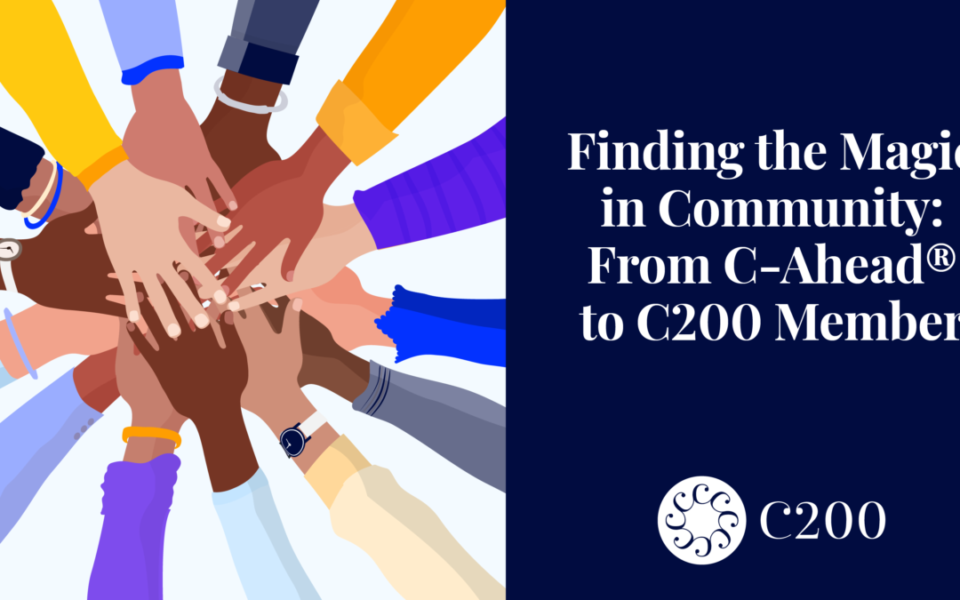 Finding the Magic in Community: From C-Ahead® to C200 Member
