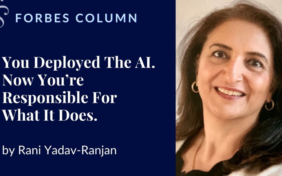 You Deployed The AI. Now You’re Responsible For What It Does.