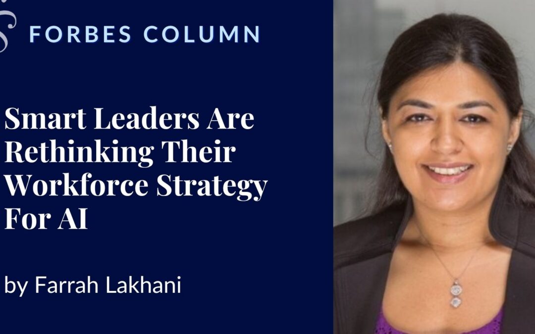Smart Leaders Are Rethinking Their Workforce Strategy For AI